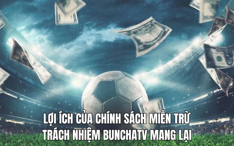 Lý do điều khoản miễn trừ trách nhiệm là yếu tố cần thiết trong BunchaTV